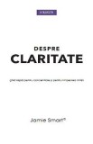 Despre claritate - Jamie Smart