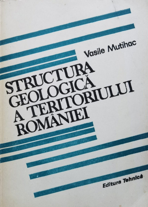 Structura Geologica A Teritoriului Romaniei - Vasile Mutihac ,560103