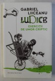 LUDICE , EXERCITII DE UMOR CRIPTIC de GABRIEL LIICEANU , 2019