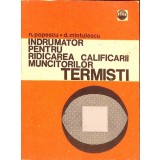 INDRUMATOR PENTRU RIDICAREA CALIFICARII MUNCITORILOR TERMISTI-N. POPESCU, D. MINTULESCU-265878
