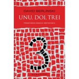 Unu, doi, trei. Matematica absolut elementara - David Berlinski