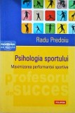 Radu Predoiu - Psihologia sportului. Maximizarea performantei sportive, Polirom