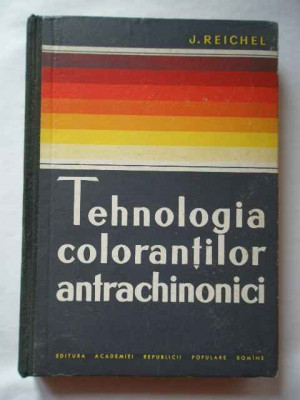 Tehnologia Colorantilor Antrchinonoci - J. Reichel ,267278 foto