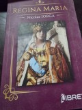 Regina Maria - Nicolae Iorga