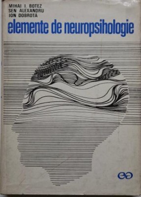 Elemente de neuropsihologie &amp;ndash; Mihai I. Botez foto