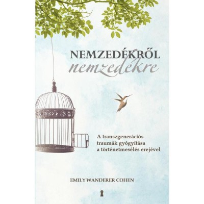 Nemzed&amp;eacute;kről nemzed&amp;eacute;kre - A transzgener&amp;aacute;ci&amp;oacute;s traum&amp;aacute;k gy&amp;oacute;gy&amp;iacute;t&amp;aacute;sa a t&amp;ouml;rt&amp;eacute;netmes&amp;eacute;l&amp;eacute;s erej&amp;eacute;vel - Emily Wanderer Cohen foto