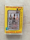 Casetă audio Vacanța Mare, "Ce lularu meu", vol.I