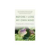 Before I Lose My Own Mind: Navigating Life as a Dementia Caregiver