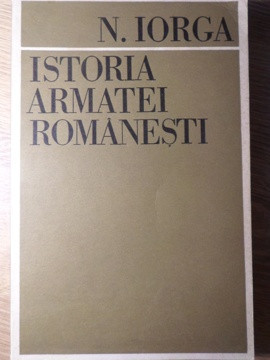 ISTORIA ARMATEI ROMANESTI-NICOLAE IORGA foto