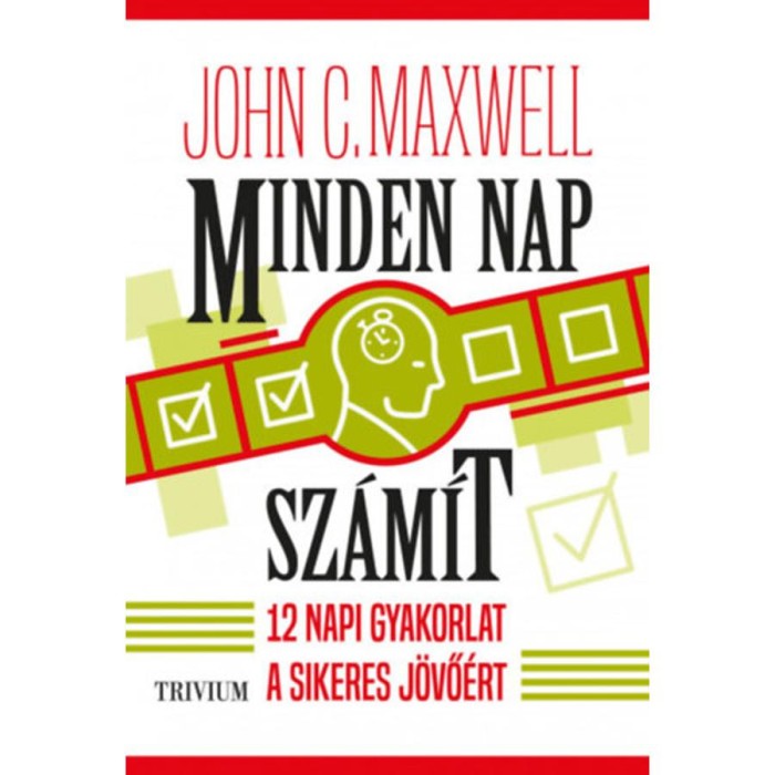 Minden nap sz&aacute;m&iacute;t - 12 napi gyakorlat a sikeres j&ouml;vő&eacute;rt - John C. Maxwell