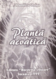 AS - DUMITRU ONIGA - PLANTA ACVATICA (CU AUTOGRAF)