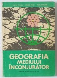 GEOGRAFIA MEDIULUI INCONJURATOR , MANUAL PENTRU CLASA A XI - A de VICTOR TUFESCU ...AUREL AREDELAN , 1985