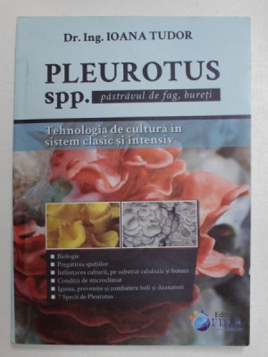 PLEUROTUS SPP. SAU PASTRAVUL DE FAG , TEHNOLOGIA DE CULTURA IN SISTEM CLASIC SI INTENSIV de IOANA TUDOR , 2018 foto