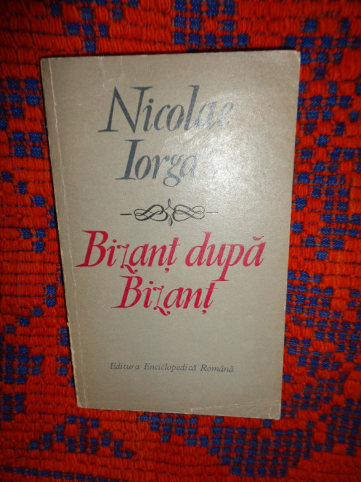 Bizant dupa Bizant - Nicolae Iorga an 1972,299pagini ( carte istorie )