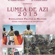 Lumea de azi 2015. Enciclopedie Politica si Militara | Teodor Frunzeti, Vladimir Zodian