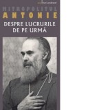 Despre lucrurile de pe urma - Mitropolit Antonie de Suroj