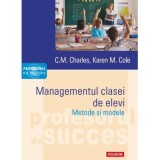 Managementul clasei de elevi. Metode si modele - C. M. Charles, Karen M. Cole