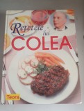 Retetele lui Colea - Nicolae Olexiuc Colea , editura Teora 2005