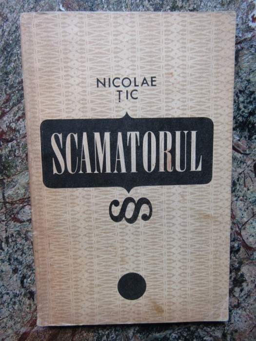 NICOLAE TIC - SCAMATORUL