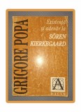 Grigore Popa - Existenta si Adevar la Soren Kierkegaard (Dacia, 1998) Filosofie