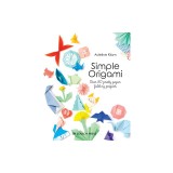 Simple Origami: Over 50 Pretty Paper Folding Projects