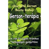 Gerson-ter&aacute;pia - A r&aacute;k &eacute;s egy&eacute;b kr&oacute;nikus betegs&eacute;gek gy&oacute;gy&iacute;t&aacute;sa - Beata Bishop