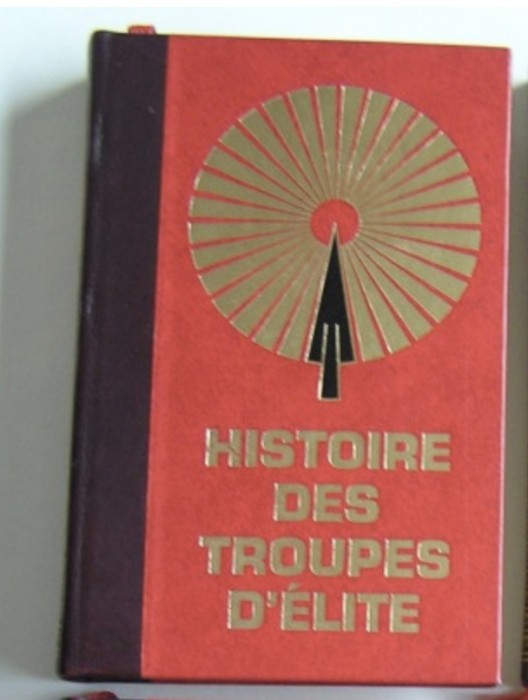 Histoire des troupes d&#039;elite vol. 1 ed. bibliofila Albert Demazier (red. resp.)