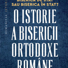 Biserica de stat, sau Biserica în stat? O istorie a Bisericii Ortodoxe Române, 1918–2023