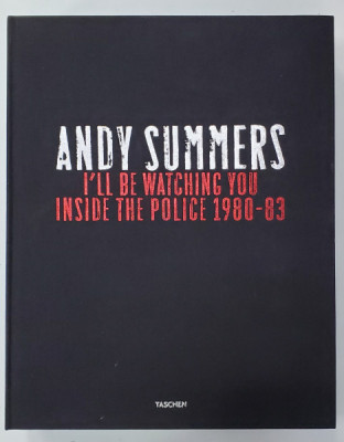 ANDY SUMMERS - I&amp;#039;LL BE WATCHING YOU - INSIDE &amp;#039;&amp;#039; THE POLICE &amp;#039;&amp;#039; 1980 - 83 , ALBUM DE FOTOGRAFIE , EDITIE DE LUX , CU SEMNATURA ORIGINALA A CHITARISTULU foto