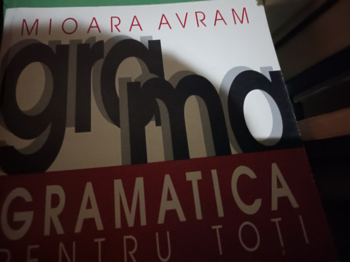 GRAMATICA PENTRU TOTI - MIOARA AVRAM,, EDITIA A II A, HUMANITAS 1997, 597 pag