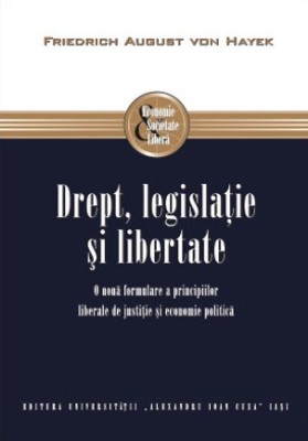Drept, legislaţie şi libertate. O nouă formulare a principiilor liberale ... Friedrich August von Hayek foto