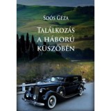 Tal&aacute;lkoz&aacute;s a h&aacute;bor&uacute; k&uuml;sz&ouml;b&eacute;n - So&oacute;s G&eacute;za