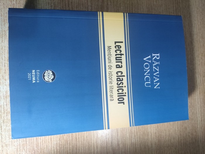 Razvan Voncu - Lectura clasicilor. Mentiuni de istorie literara (Editura Neuma, 2021)