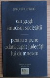 Antonin Artaud - Van Gogh sinucisul societatii. Pentru a pune odata capat Judecatii lui Dumnezeu