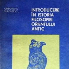 Introducere in istoria filosofiei orientului antic-Gheorghe Vladutescu