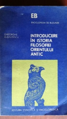 Introducere in istoria filosofiei orientului antic-Gheorghe Vladutescu foto