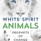 White Spirit Animals: Prophets of Change