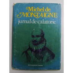 JURNAL DE CALATORIE IN ITALIA PRIN ELVETIA SI GERMANIA de MICHEL DE MONTAIGNE , 1980