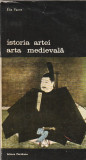 ELIE FAURE - ISTORIA ARTEI. ARTA MEDIEVALA ( BA )