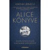 Alice k&ouml;nyve - Hogyan lopt&aacute;k el a n&aacute;cik a nagymam&aacute;m szak&aacute;csk&ouml;nyv&eacute;t - Karina Urbach