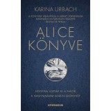 Alice k&ouml;nyve - Hogyan lopt&aacute;k el a n&aacute;cik a nagymam&aacute;m szak&aacute;csk&ouml;nyv&eacute;t - Karina Urbach