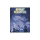Spirit Sleuths: How Magicians and Detectives Exposed the Ghost Hoaxes