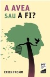 Cumpara ieftin A avea sau a fi?/Erich Fromm