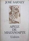 APELE DE MIAZANOAPTE - Jose Sarney - Roman - Editura Univers 1986 - Beletristica, Literatura Romana