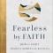 Fearless by Faith: How to Fight Today&#039;s Spiritual Battles