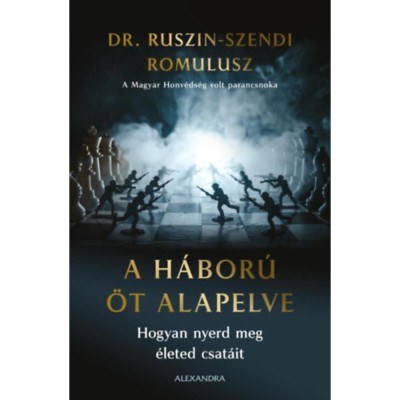 A h&amp;aacute;bor&amp;uacute; &amp;ouml;t alapelve - Hogyan nyerd meg &amp;eacute;leted csat&amp;aacute;it - Dr. Ruszin-Szendi Romulusz foto