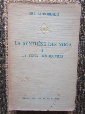 SRI AUROBINDO-La Synthese des Yogas I - Le Yoga des oeuvres foto