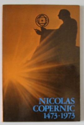 NICOLAS COPERNIC 1473 - 1973 , APARUTA 1972 , EDITIE IN LIMBA FRANCEZA foto