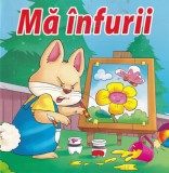 Ma infurii - Carte pentru copii, Povesti, 2017, 16 pagini, brosata, 20 x 20 cm, romana