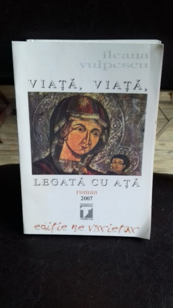 VIATA, VIATA, LEGATA CU ATA - ILEANA VULPESCU